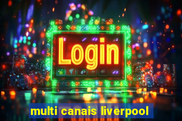 multi canais liverpool